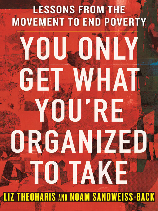 Title details for You Only Get What You're Organized to Take by Liz Theoharis - Available